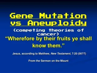 Gene Mutation vs Aneuploidy (competing theories of cancer)