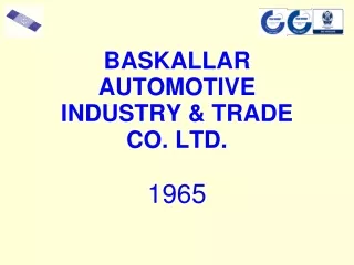 BASKALLAR AUTOMOTIVE  INDUSTRY &amp; TRADE  CO. LTD.
