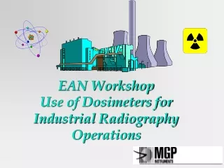 EAN Workshop Use of Dosimeters for Industrial Radiography Operations