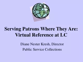 Serving Patrons Where They Are:  Virtual Reference at LC