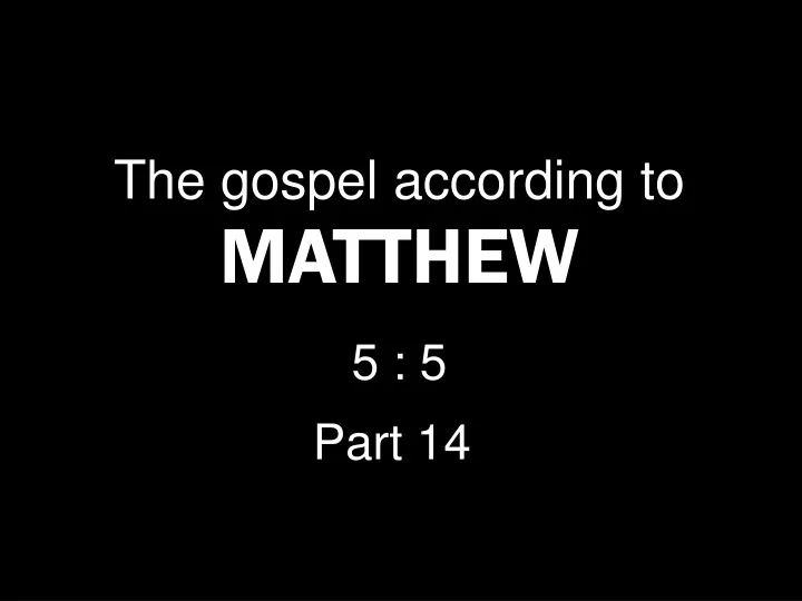 the gospel according to matthew 5 5