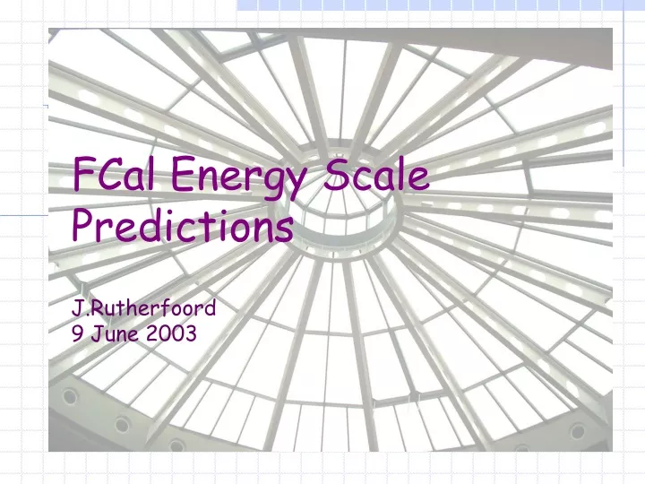 fcal energy scale predictions j rutherfoord 9 june 2003