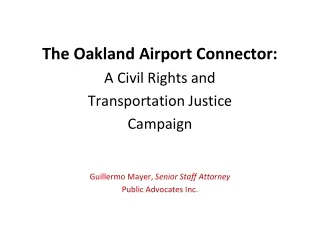 The Oakland Airport Connector: A Civil Rights and  Transportation Justice  Campaign