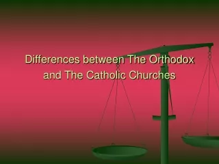 Differences between The Orthodox and The Catholic Churches
