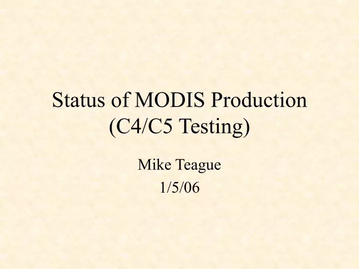 status of modis production c4 c5 testing