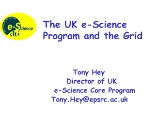 Tony Hey 			Director of UK  		 e-Science  Core  Program 		Tony.Hey@epsrc.ac.uk