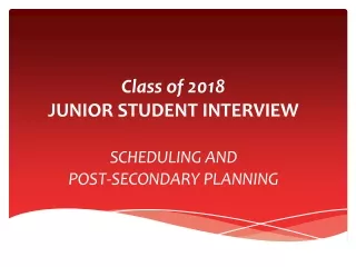 Class of 2018 JUNIOR STUDENT INTERVIEW SCHEDULING AND POST-SECONDARY PLANNING