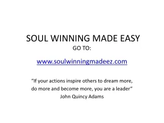 SOUL WINNING MADE EASY GO TO: