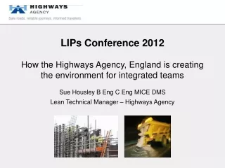 Sue Housley B Eng C Eng MICE DMS Lean Technical Manager – Highways Agency