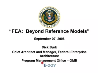 “FEA:  Beyond Reference Models” September 07, 2006 Dick Burk