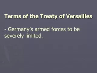 Terms of the Treaty of Versailles - Germany’s armed forces to be severely limited.