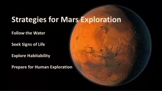 Strategies for Mars Exploration Follow the Water Seek Signs of Life Explore Habitability
