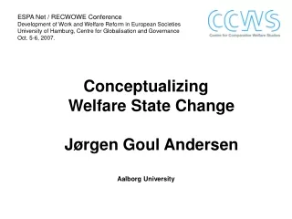 Conceptualizing  Welfare State Change Jørgen Goul Andersen Aalborg University