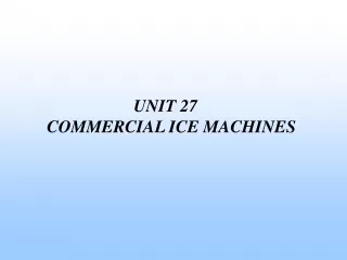 UNIT 27       COMMERCIAL ICE MACHINES