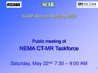 SCAR Annual Meeting 2004 Public meeting of  NEMA CT-MR Taskforce