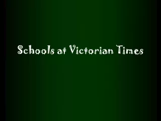 Schools at Victorian Times