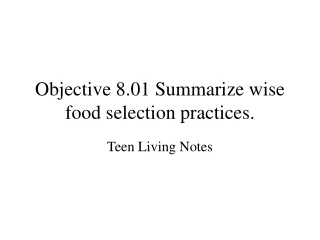 Objective 8.01 Summarize wise food selection practices.