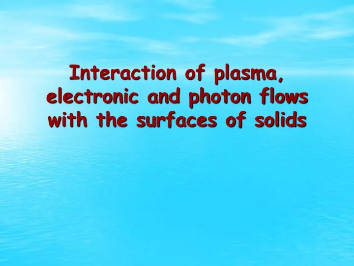 interaction of plasma electronic and photon flows with the surfaces of solids