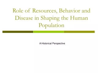 Role of Resources, Behavior and Disease in Shaping the Human Population