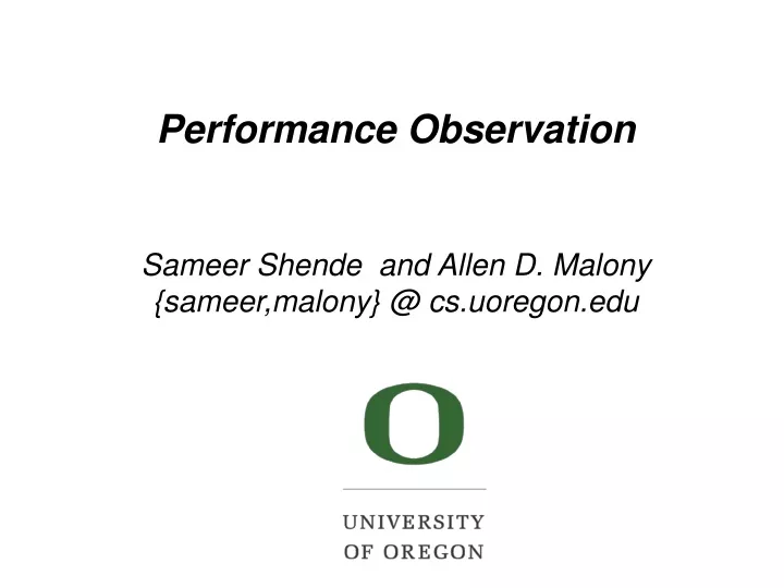 performance observation sameer shende and allen d malony sameer malony @ cs uoregon edu