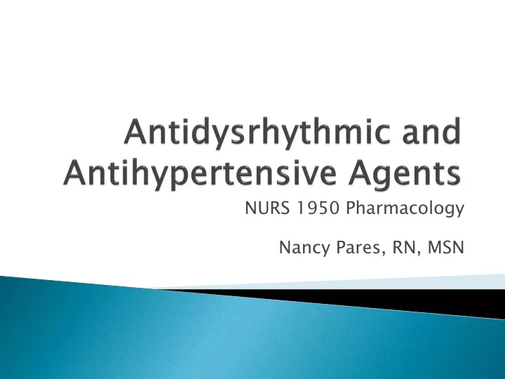 antidysrhythmic and antihypertensive agents