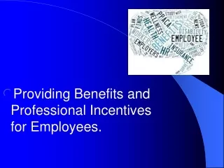 Providing Benefits and Professional Incentives for Employees.