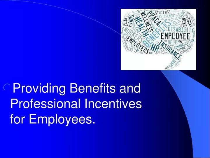 providing benefits and professional incentives for employees