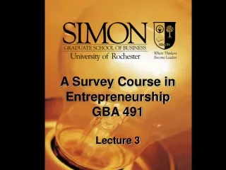 A Survey Course in Entrepreneurship GBA 491 Lecture 3