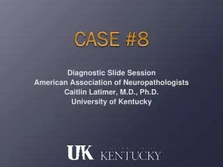 Diagnostic Slide Session American Association of Neuropathologists Caitlin Latimer, M.D., Ph.D.