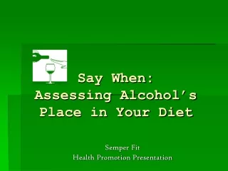 Say When:  Assessing Alcohol’s  Place in Your Diet