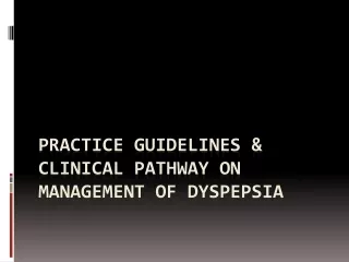 Practice Guidelines &amp; clinical pathway on management of Dyspepsia