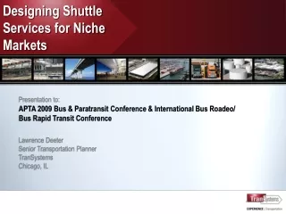 Presentation to: APTA 2009  Bus &amp; Paratransit Conference &amp; International Bus  Roadeo /