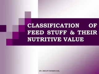 CLASSIFICATION OF FEED STUFF &amp; THEIR NUTRITIVE VALUE