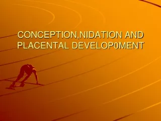 CONCEPTION,NIDATION AND PLACENTAL DEVELOP0MENT