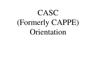 CASC (Formerly CAPPE) Orientation