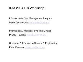 IDM-2004 PIs Workshop Information &amp; Data Management Program Maria Zemankova  mzemanko@nsf