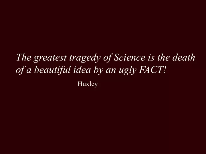 the greatest tragedy of science is the death