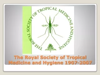 The Royal Society of Tropical Medicine and Hygiene 1907-2007