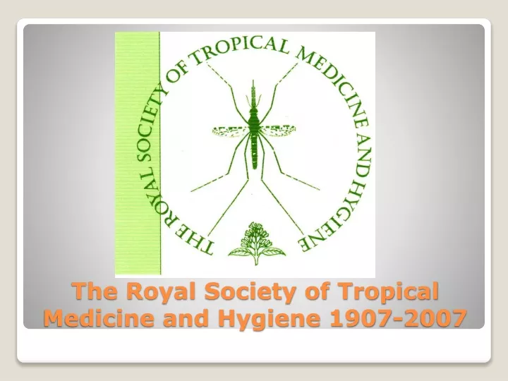 the royal society of tropical medicine and hygiene 1907 2007