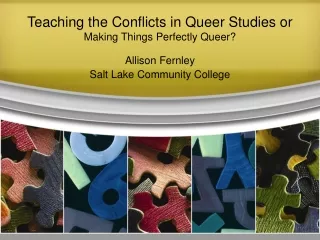 Teaching the Conflicts in Queer Studies or  Making Things Perfectly Queer?