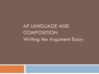 AP LANGUAGE AND COMPOSITION Writing the Argument Essay