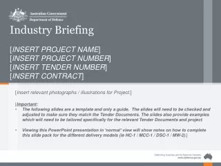 Industry Briefing [ INSERT PROJECT NAME ] [ INSERT PROJECT NUMBER ] [ INSERT TENDER NUMBER ]