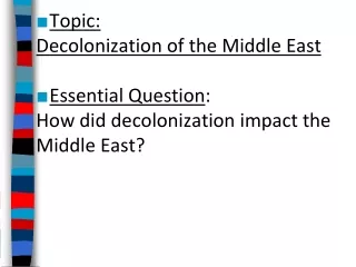 Topic:  Decolonization of the Middle East Essential Question :  How did decolonization impact the