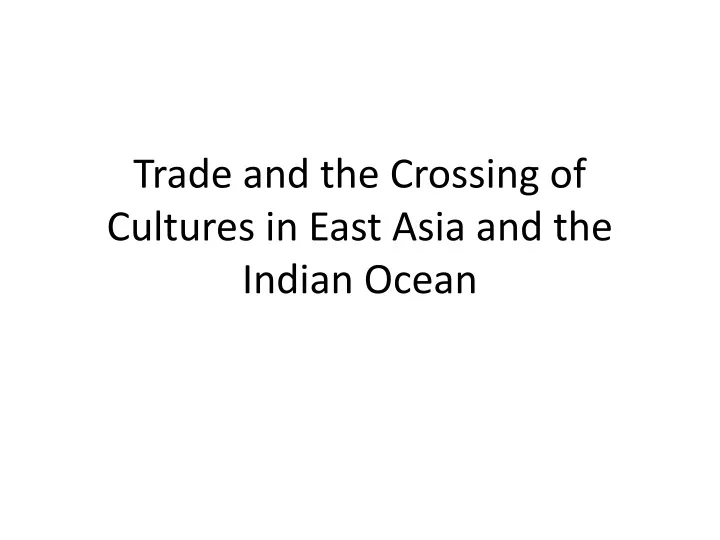 trade and the crossing of cultures in east asia and the indian ocean
