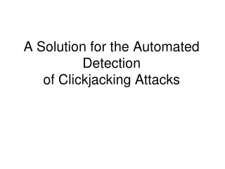 A Solution for the Automated Detection of Clickjacking Attacks