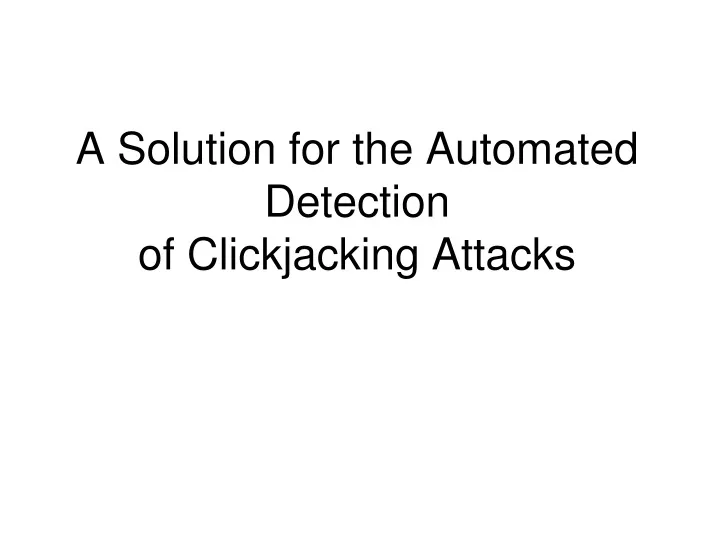 a solution for the automated detection of clickjacking attacks