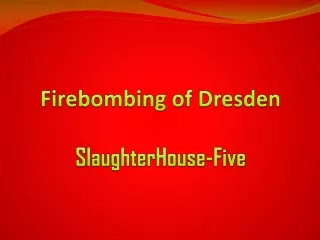 Firebombing of Dresden SlaughterHouse -Five