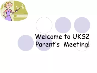 Welcome to UKS2  Parent’s  Meeting!