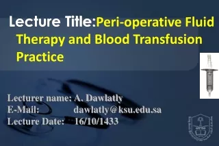 Lecture Title: Peri-operative Fluid Therapy and Blood Transfusion Practice