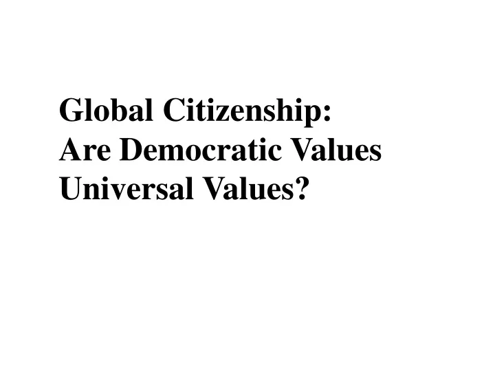 global citizenship are democratic values universal values